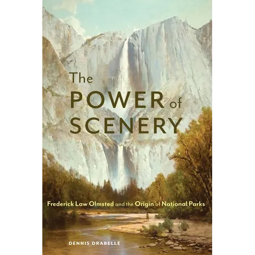 The Power of Scenery: Frederick Law Olmsted and the Origin of National Parks