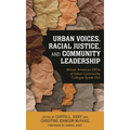 Urban Voices, Racial Justice, and Community Leadership: African American Ceos of Urban Community Colleges Speak Out