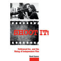 Shoot It!: Hollywood Inc. and the Rising of Independent Film