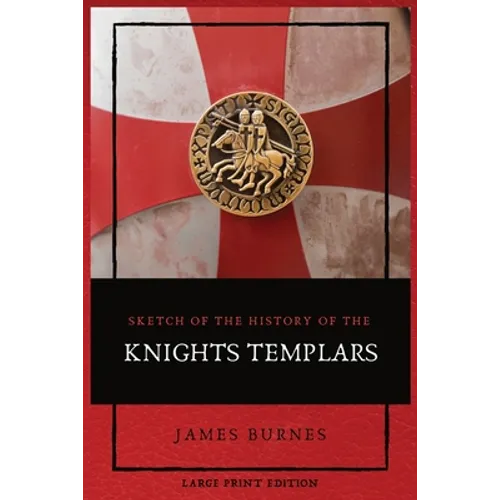 Sketch of the History of the Knights Templars: Illustrated