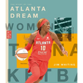 The Story of the Atlanta Dream: The Wnba: A History of Women's Hoops: Atlanta Dream