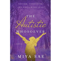 The Autistic Whosoever: Autism, Confusion, and Following Jesus, a Memoir