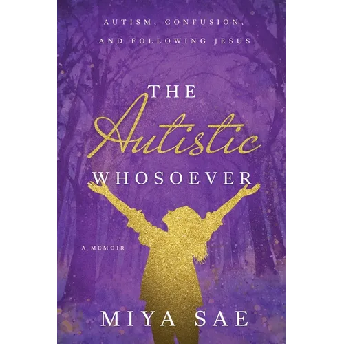 The Autistic Whosoever: Autism, Confusion, and Following Jesus, a Memoir