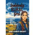 Suddenly Rural Girl: Facing Life, Death, Mean Girls, and Cute Boys in Rural America