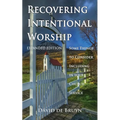 Recovering Intentional Worship: Some Things to Consider Including in Your Church Service
