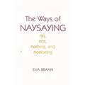The Ways of Naysaying: No, Not, Nothing, and Nonbeing