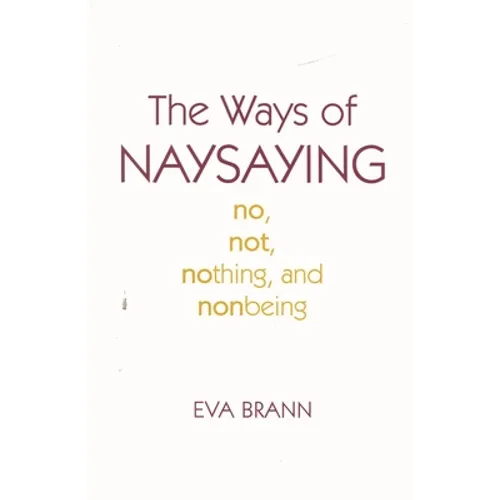The Ways of Naysaying: No, Not, Nothing, and Nonbeing