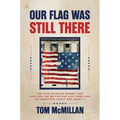 Our Flag Was Still There: The Star Spangled Banner That Survived the British and 200 Years--And the Armistead Family Who Saved It