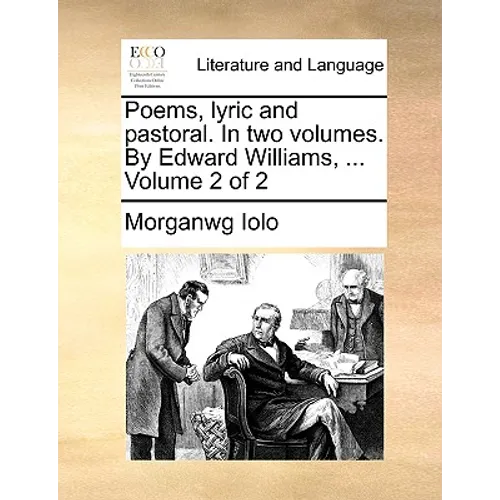 Poems, Lyric and Pastoral. in Two Volumes. by Edward Williams, ... Volume 2 of 2