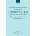 Letters of Humfrey Wanley: Palaeographer, Anglo-Saxonist, Librarian, 1672-1726