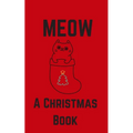 Meow; A Christmas Book: A Series of Short Christmas Stories Written For Your Cat by My Cat