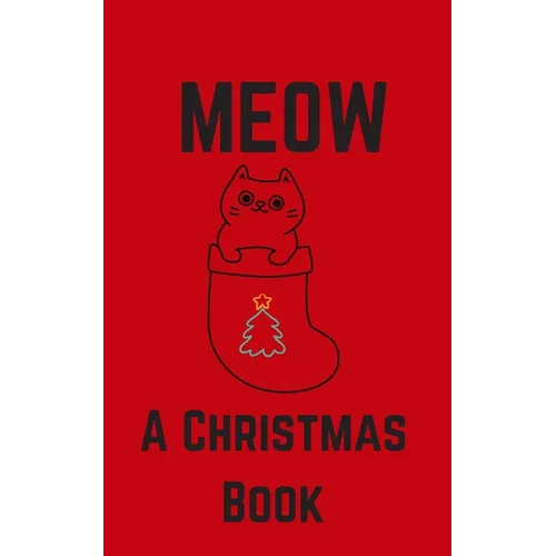 Meow; A Christmas Book: A Series of Short Christmas Stories Written For Your Cat by My Cat