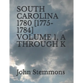South Carolina 1780 [1775-1784] Volume 1, A Through K