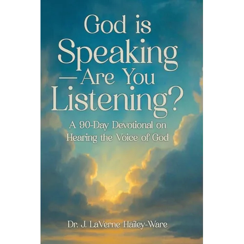 God Is Speaking - Are You Listening?: A 90 Day Devotional on Hearing the Voice of God
