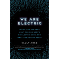 We Are Electric: Inside the 200-Year Hunt for Our Body's Bioelectric Code, and What the Future Holds