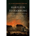 Harfleur to Hamburg: Five Centuries of English and British Violence in Europe