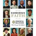 Dangerous Faith: 50 Powerful Believers Who Changed the World
