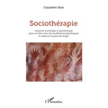 Sociothérapie: Associer sociologie et psychologie pour en finir avec les souffrances psychiques et relancer le pouvoir d'agir