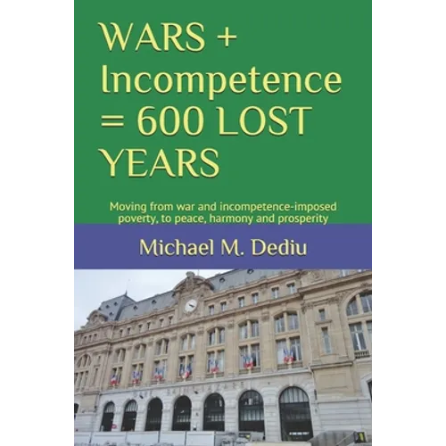 WARS + Incompetence = 600 LOST YEARS: Moving from war and incompetence-imposed poverty, to peace, harmony and prosperity