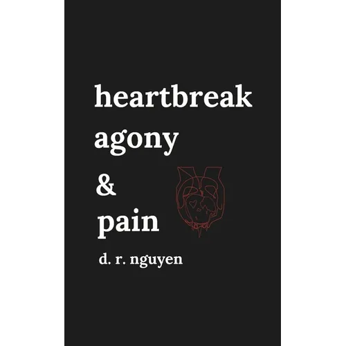 heartbreak agony & pain: poetry and prose
