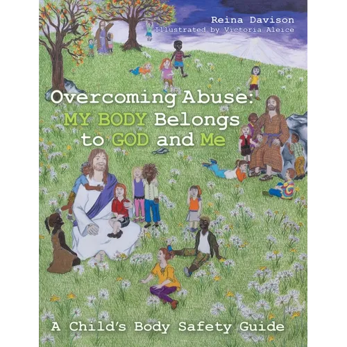 Overcoming Abuse: My Body Belongs to God and Me: A Child's Body Safety Guide