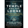 The Temple and the Lodge: The Strange and Fascinating History of the Knights Templar and the Freemasons