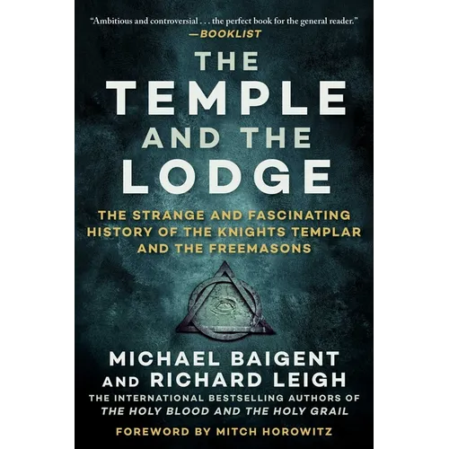 The Temple and the Lodge: The Strange and Fascinating History of the Knights Templar and the Freemasons