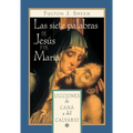 Las Siete Palabras de Jesús Y María: Lecciones de Caná Y del Calvario