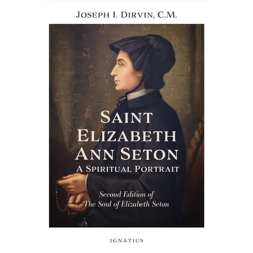 Saint Elizabeth Ann Seton: A Spiritual Portrait: Second Edition of the Soul of Elizabeth Seton