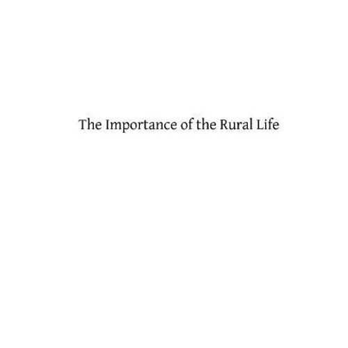 The Importance of the Rural Life: According to the Philosophy of St. Thomas Aquinas A Study in Economic Philosophy