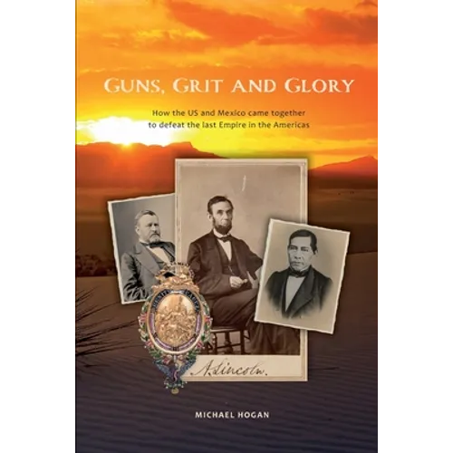 Guns, Grit, and Glory: How the US and Mexico came together to defeat the last Empire in the Americas