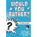Would You Rather? Book for Kids: 200 Funny, Silly, Family-Friendly Thought-Provoking Questions Ice-Breakers and Conversation Starters - Great for a La
