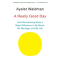 A Really Good Day: How Microdosing Made a Mega Difference in My Mood, My Marriage, and My Life
