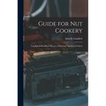 Guide for nut Cookery; Together With a Brief History of Nuts and Their Food Values