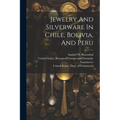Jewelry And Silverware In Chile, Bolivia, And Peru