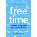 Free Time: Lose the Busywork, Love Your Business