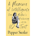 A Measure of Intelligence: One Mother's Reckoning with the IQ Test