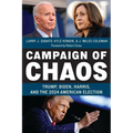 Campaign of Chaos: Trump, Biden, Harris, and the 2024 American Election