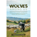 Wolves Among Us: Biblical Principles To Identify And Expose Spiritual Predators