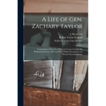A Life of Gen. Zachary Taylor: Comprising a Narrative of Events Connected With His Professional Career, Derived From Public Documents and Private Cor