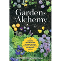 Garden Alchemy: 80 Recipes and Concoctions for Organic Fertilizers, Plant Elixirs, Potting Mixes, Pest Deterrents, and More