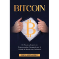 Bitcoin: De Novato a Experto en Criptomonedas: Navegando por el Paisaje de Bitcoin con Confianza