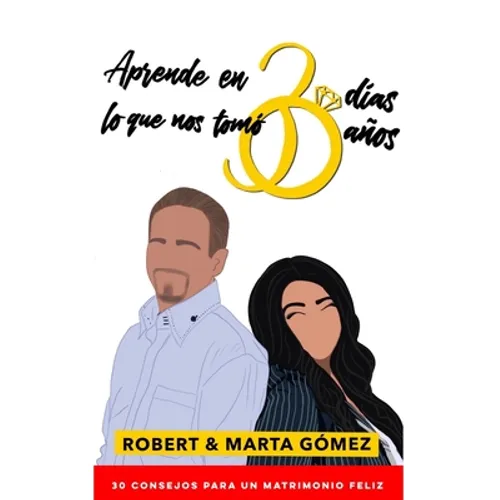 Aprende en 30 días lo que nos tomó 30 años: Los 30 consejos para un matrimonio feliz