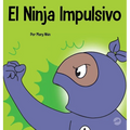 El Ninja Impulsivo: Un libro social y emocional para niños y adolescentes sobre el control de los impulsos en la escuela y el hogar