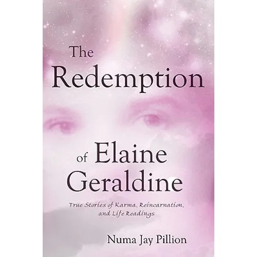 The Redemption of Elaine Geraldine: True Stories of Karma, Reincarnation, and Life Readings