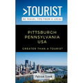 Greater Than a Tourist- Pittsburgh Pennsylvania USA: 50 Travel Tips from a Local