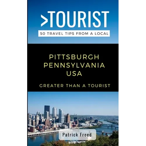 Greater Than a Tourist- Pittsburgh Pennsylvania USA: 50 Travel Tips from a Local