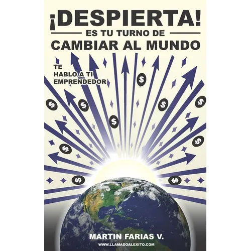 Despierta, es tu turno de cambiar al mundo: Te hablo a ti emprendedor - Paperback
