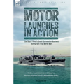 Motor Launches in Action - The Royal Navy's Small Submarine Hunters During the First World War