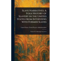 Slave Narratives: A Folk History of Slavery in the United States From Interviews With Former Slaves